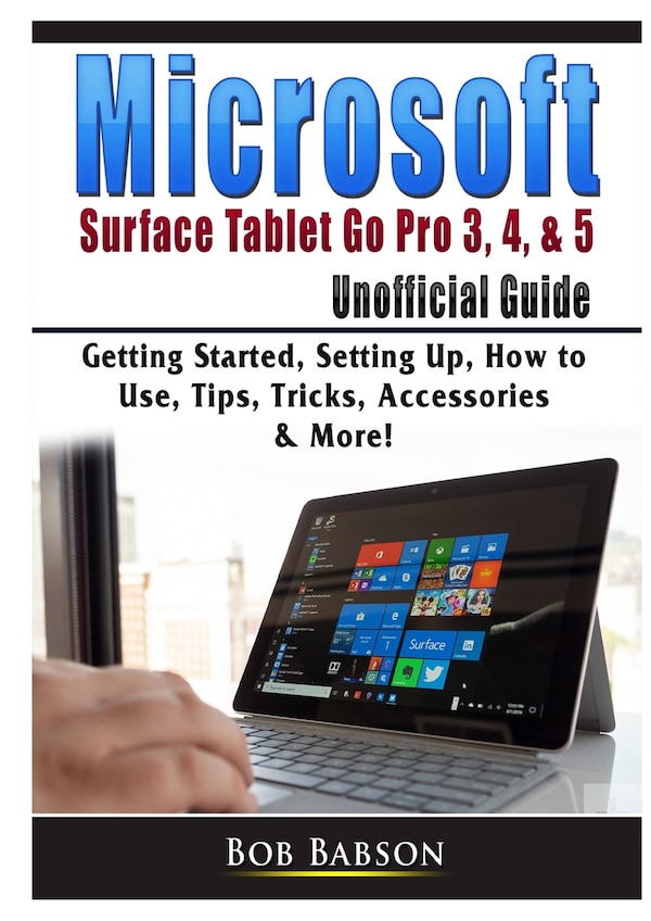 Microsoft Surface Tablet Go Pro 3 4 & 5 Unofficial Guide by Bob Babson, Paperback | Indigo Chapters