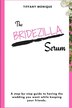 The Bridezilla Serum - A Step By Step Guide to Having the Wedding You Want While Keeping Your Friends by Tiffany Monique, Paperback