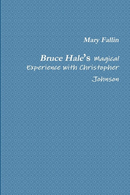 Bruce Hale's Magical Experience with Christopher Johnson by Mary Fallin, Paperback | Indigo Chapters