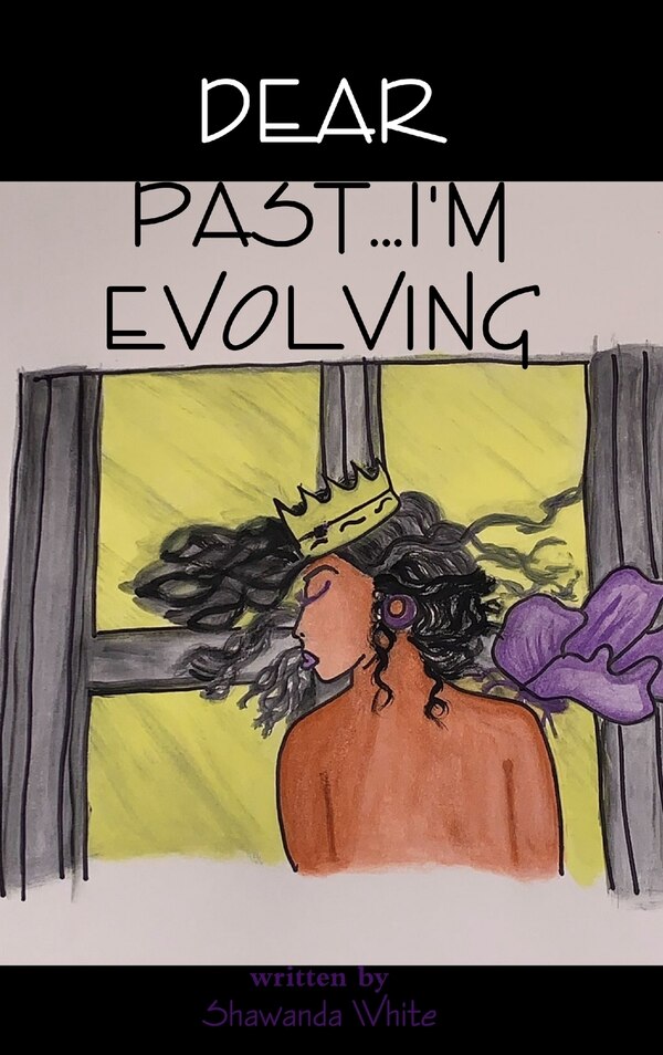 Dear Past I'm Evolving by Shawanda White, Hardcover | Indigo Chapters