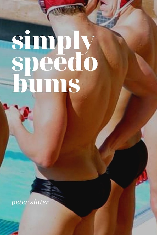 Simply Speedo Bums by Peter Slater, Paperback | Indigo Chapters