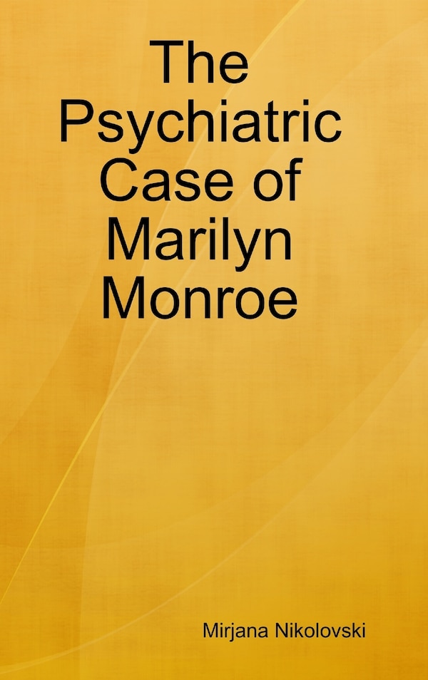 The Psychiatric Case of Marilyn Monroe by Mirjana Nikolovski, Hardcover | Indigo Chapters