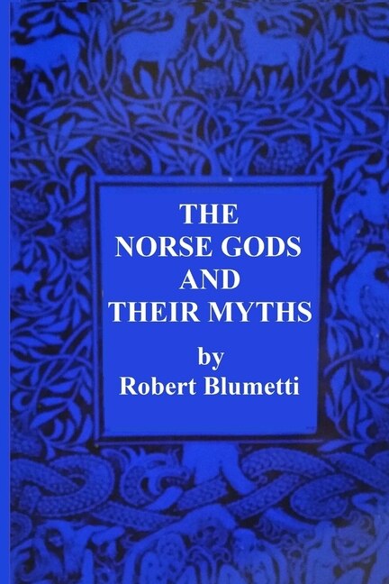 The Norse Gods and Their Myths by Robert Blumetti, Paperback | Indigo Chapters