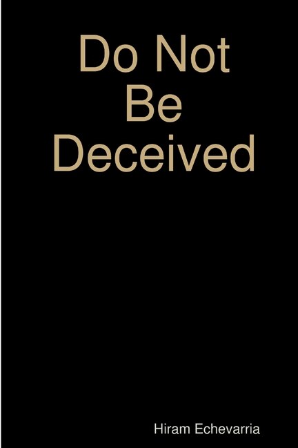 Do Not Be Deceived by Hiram Echevarria, Paperback | Indigo Chapters