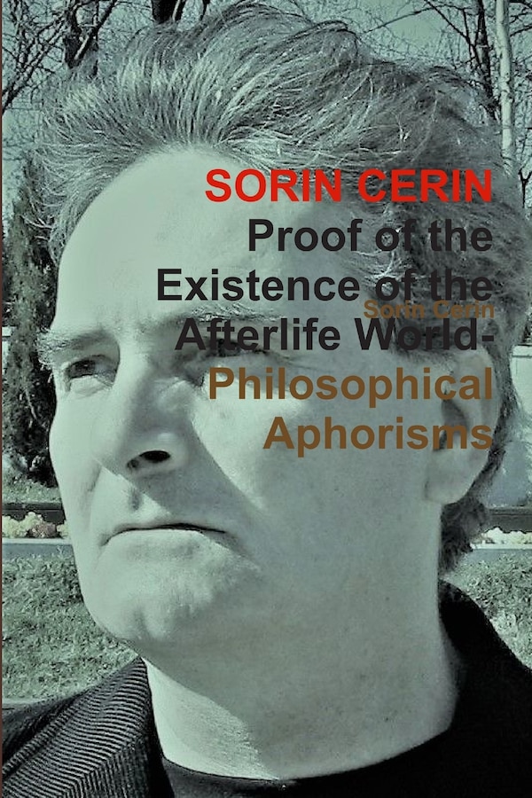 Proof of the Existence of the Afterlife World-Philosophical Aphorisms by Sorin Cerin, Paperback | Indigo Chapters