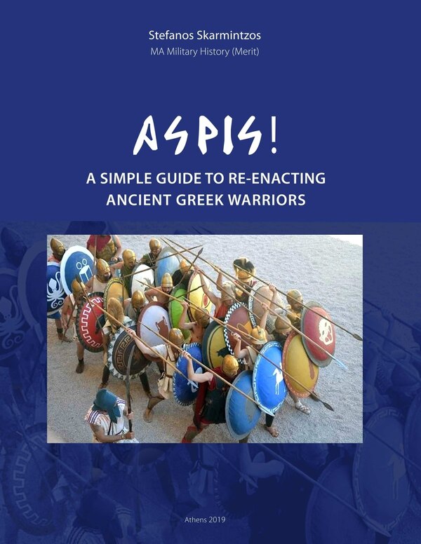 Aspis A Simple Guide to Re-enacting Ancient Greek Warriors by Stefanos Skarmintzos, Paperback | Indigo Chapters
