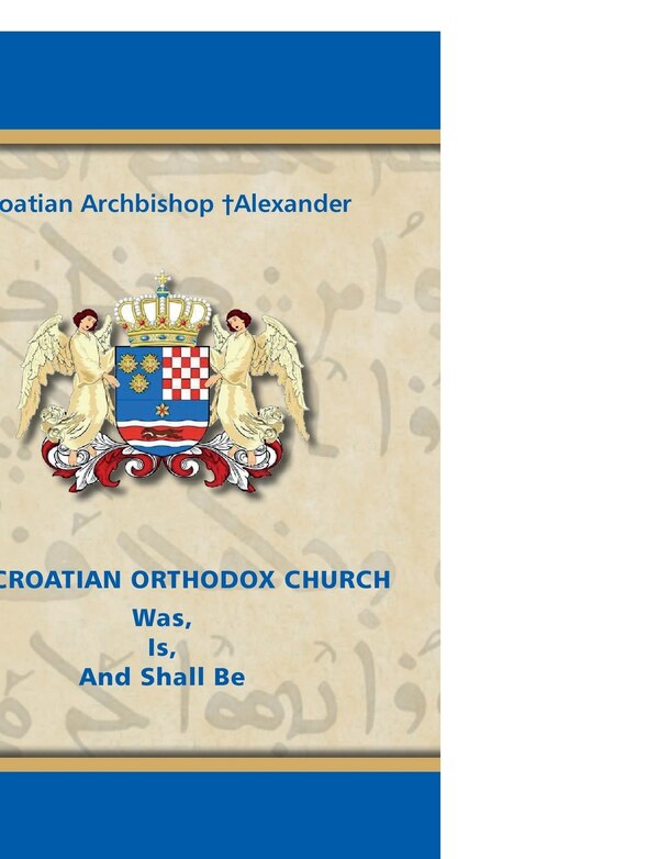 THE CROATIAN ORTHODOX CHURCH Was Is And Shall Be by Croatian Archbishop +alexander, Paperback | Indigo Chapters