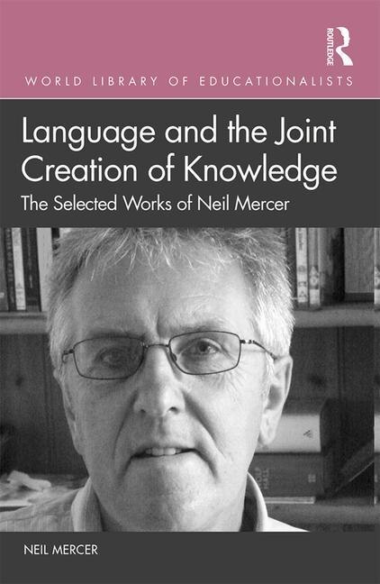 Language And The Joint Creation Of Knowledge by Neil Mercer, Hardcover | Indigo Chapters