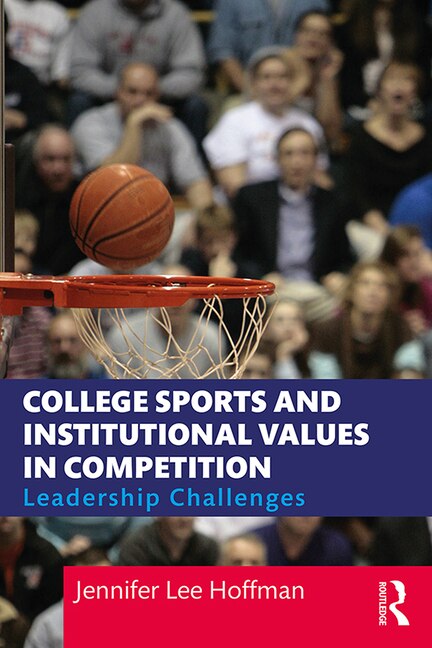 College Sports And Institutional Values In Competition by Jennifer Lee Hoffman, Paperback | Indigo Chapters