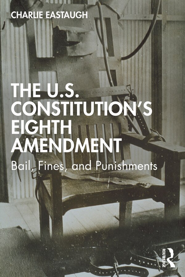 The U.S. Constitution's Eighth Amendment by Charlie Eastaugh, Paperback | Indigo Chapters