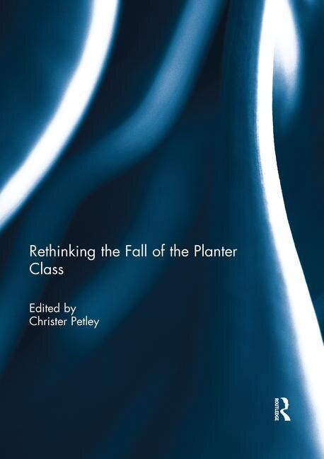 Rethinking The Fall Of The Planter Class by Christer Petley, Paperback | Indigo Chapters