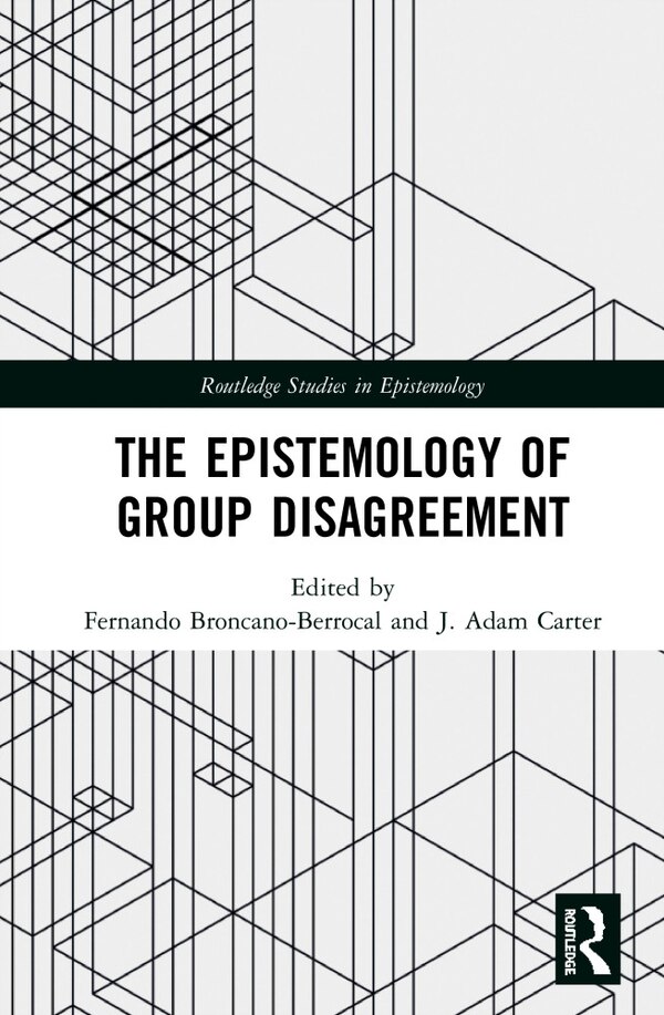 The Epistemology of Group Disagreement by Fernando Broncano-berrocal, Hardcover | Indigo Chapters
