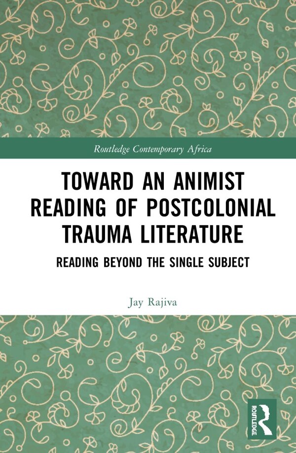 Toward an Animist Reading of Postcolonial Trauma Literature by Jay Rajiva, Hardcover | Indigo Chapters