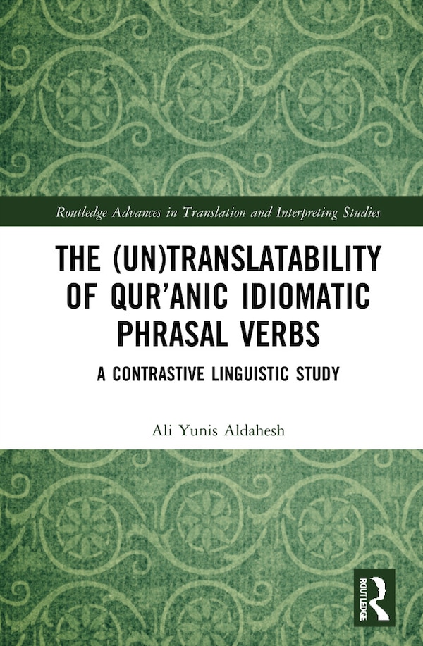 The (Un)Translatability of Qur'anic Idiomatic Phrasal Verbs by Ali Yunis Aldahesh, Hardcover | Indigo Chapters