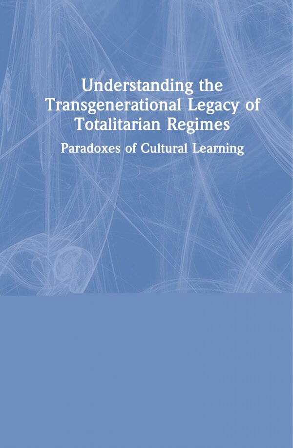 Understanding The Transgenerational Legacy Of Totalitarian Regimes by Elena Cherepanov, Hardcover | Indigo Chapters