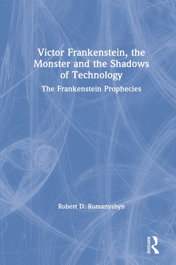 Victor Frankenstein The Monster And The Shadows Of Technology by Robert D. Romanyshyn, Hardcover | Indigo Chapters