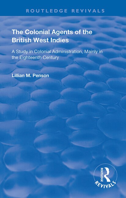 The Colonial Agents of the British West Indies by Lillian Penson, Hardcover | Indigo Chapters