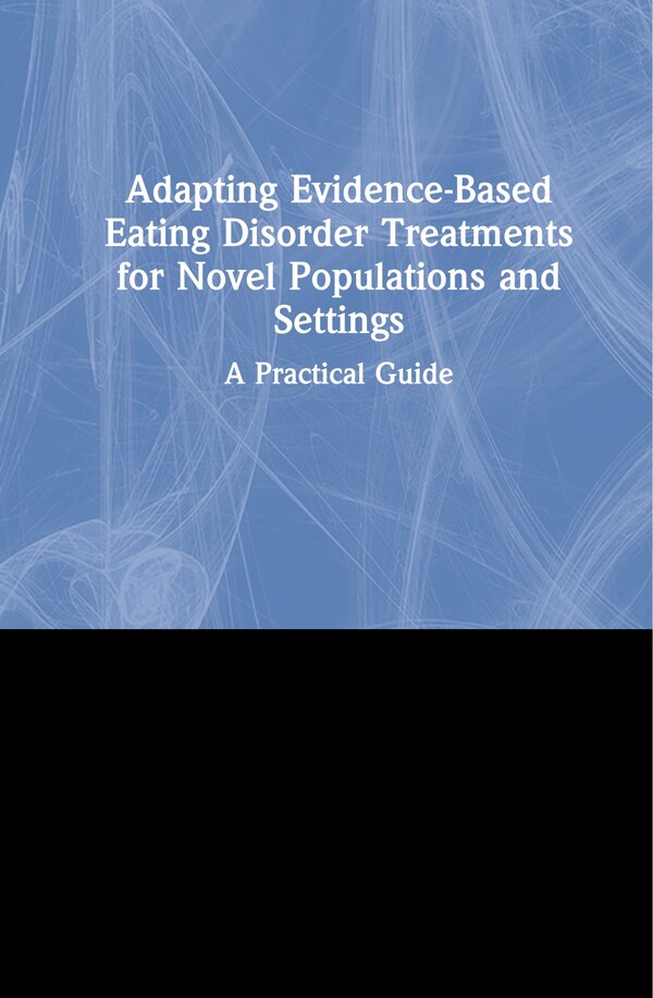 Adapting Evidence-based Eating Disorder Treatments For Novel Populations And Settings by Christina C. Tortolani, Hardcover | Indigo Chapters