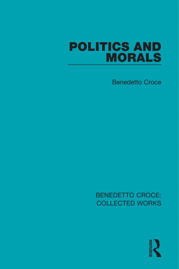 Politics And Morals by BENEDETTO CROCE, Paperback | Indigo Chapters