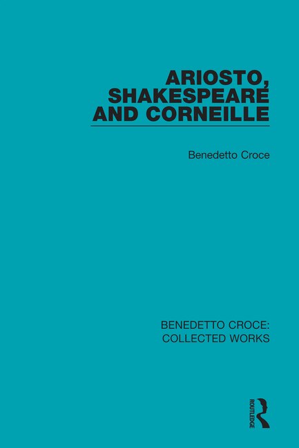 Ariosto Shakespeare And Corneille by BENEDETTO CROCE, Paperback | Indigo Chapters