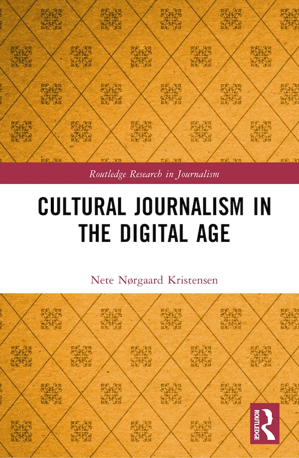 Cultural Journalism in the Digital Age by Nete Norgaard Kristensen, Hardcover | Indigo Chapters