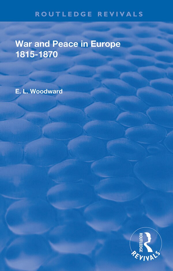 War And Peace In Europe 1815-1870 by E. L. Woodward, Paperback | Indigo Chapters