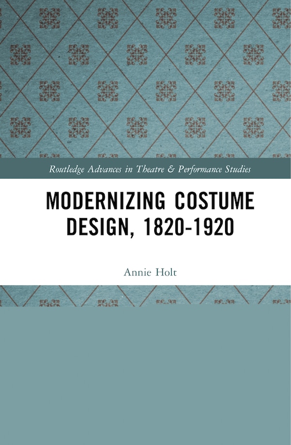 Modernizing Costume Design 1820-1920 by Annie Holt, Hardcover | Indigo Chapters