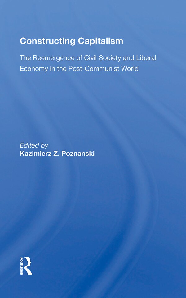 Constructing Capitalism by Kazimierz Z. Poznanski, Paperback | Indigo Chapters
