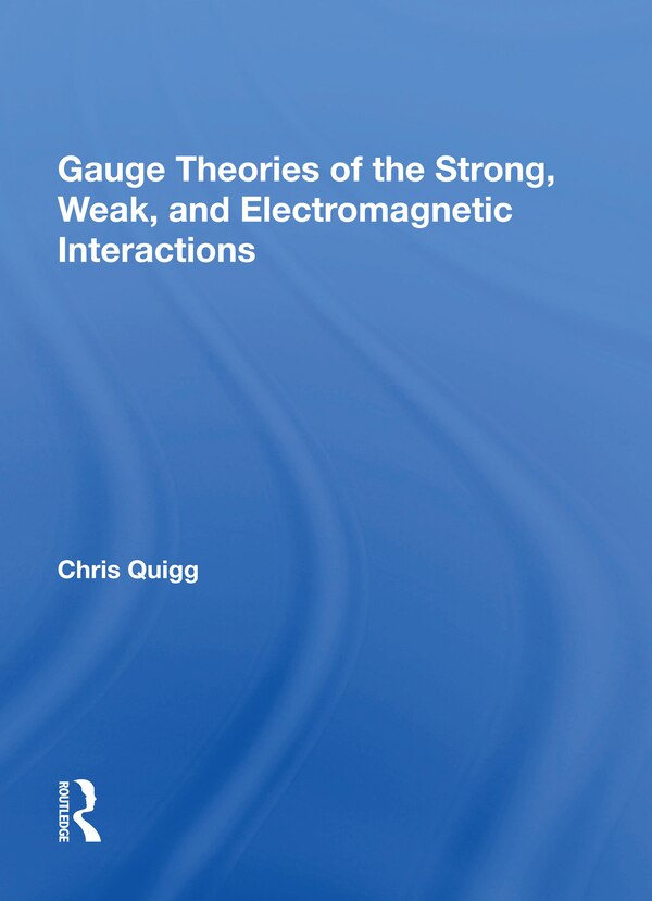 Gauge Theories Of Strong Weak And Electromagnetic Interactions by Chris Quigg, Paperback | Indigo Chapters