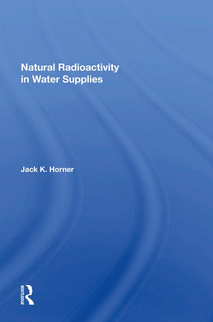 Natural Radioactivity In Water Supplies by Jack K Horner, Paperback | Indigo Chapters