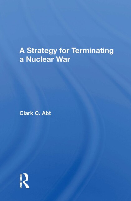 A Strategy For Terminating A Nuclear War by Clark C Abt, Paperback | Indigo Chapters