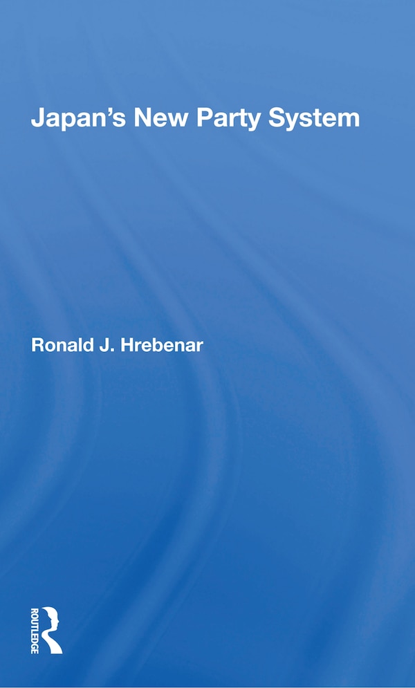 Japan's New Party System by Ronald J Hrebenar, Paperback | Indigo Chapters