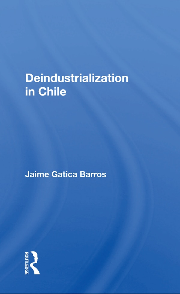 Deindustrialization In Chile by Jaime Gatica Barros, Paperback | Indigo Chapters