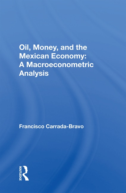 Oil Money And The Mexican Economy by Francisco Carrada-bravo, Paperback | Indigo Chapters