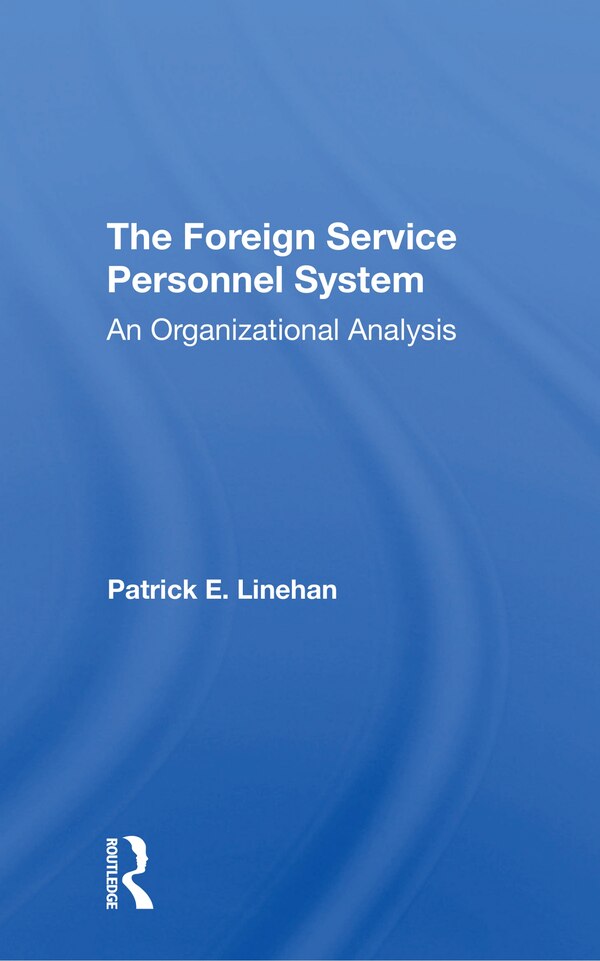 The Foreign Service Personnel System by Patrick E. Linehan, Paperback | Indigo Chapters