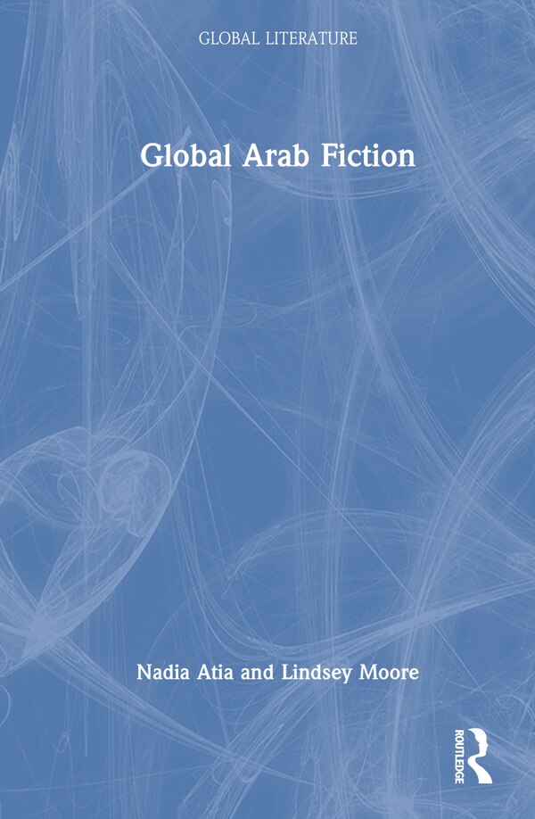 Global Arab Fiction by Nadia Atia, Hardcover | Indigo Chapters
