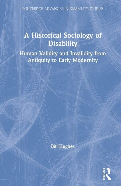 A Historical Sociology Of Disability by Bill Hughes, Hardcover | Indigo Chapters