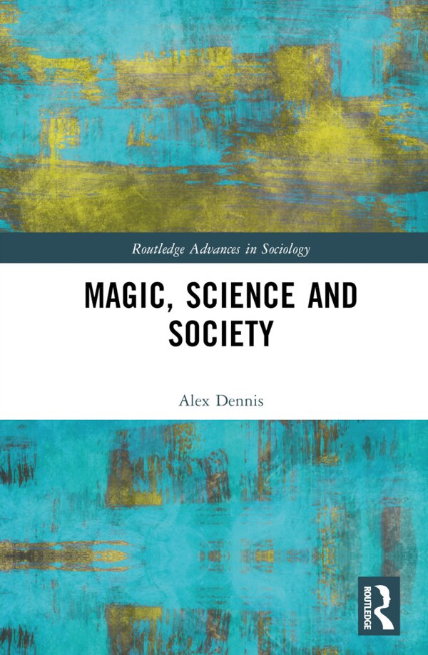 Magic Science and Society by Alex Dennis, Hardcover | Indigo Chapters
