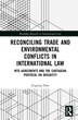 Reconciling Trade and Environmental Conflicts in International Law by Jingjing Zhao, Hardcover | Indigo Chapters