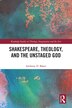 Shakespeare Theology And The Unstaged God by Anthony D. Baker, Hardcover | Indigo Chapters