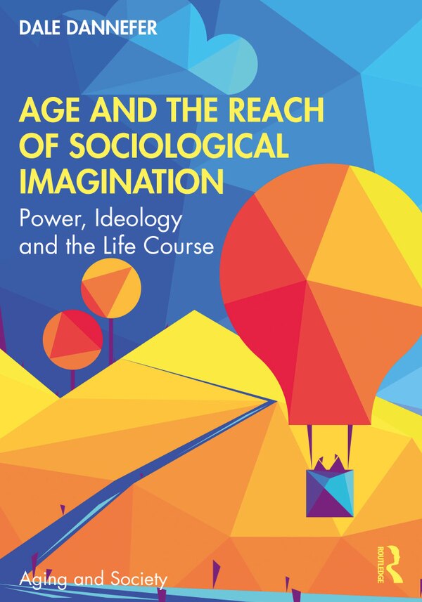 Age and the Reach of Sociological Imagination by Dale Dannefer, Paperback | Indigo Chapters