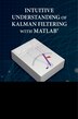 Intuitive Understanding Of Kalman Filtering With Matlab by Armando Barreto