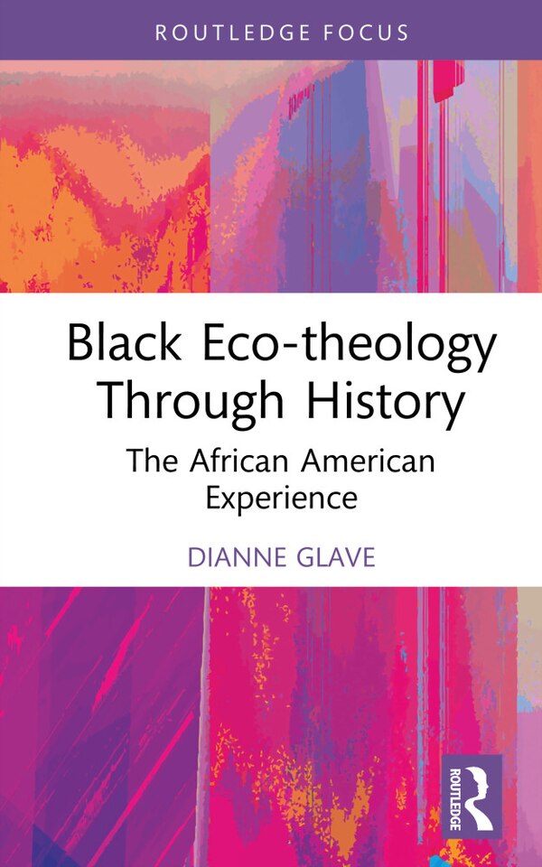 Black Eco-theology Through History by Dianne Glave, Hardcover | Indigo Chapters