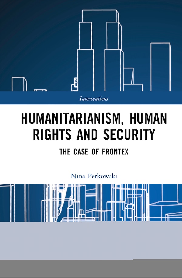 Humanitarianism Human Rights and Security by Nina Perkowski, Hardcover | Indigo Chapters