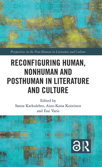 Reconfiguring Human Nonhuman And Posthuman In Literature And Culture by Sanna Karkulehto, Hardcover | Indigo Chapters