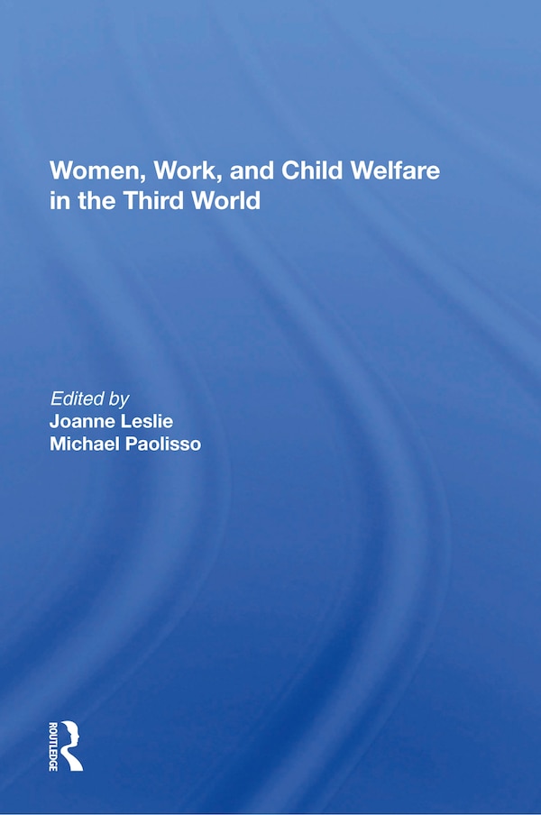 Women's Work And Child Welfare In The Third World by Joanne Leslie, Paperback | Indigo Chapters