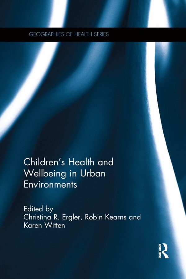 Children's Health And Wellbeing In Urban Environments by Christina R. Ergler, Paperback | Indigo Chapters