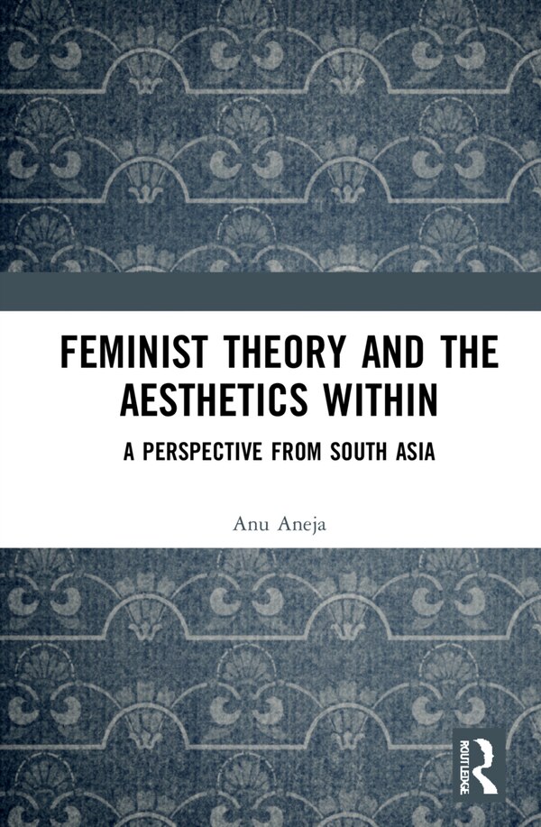 Feminist Theory And The Aesthetics Within by Anu Aneja, Hardcover | Indigo Chapters