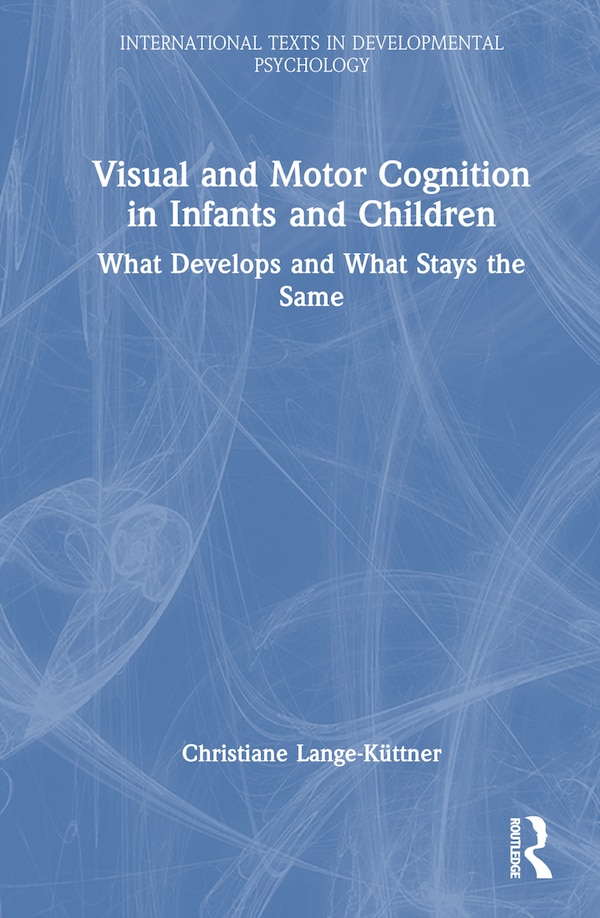 Visual and Motor Cognition in Infants and Children by Christiane Lange-küttner, Hardcover | Indigo Chapters