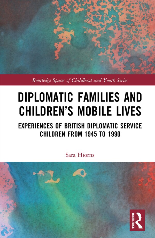 Diplomatic Families And Children's Mobile Lives by Sara Hiorns, Hardcover | Indigo Chapters